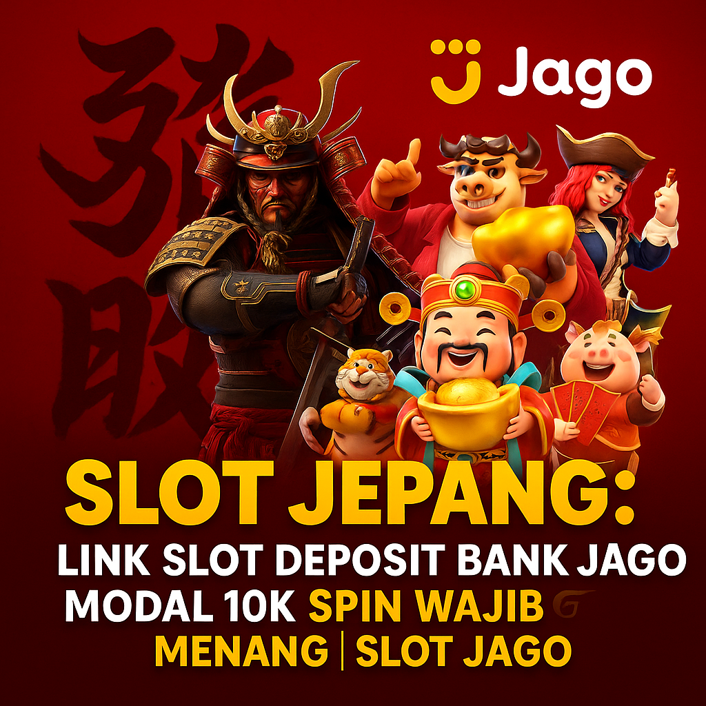 Slot Jepang: Link Slot Deposit Bank Jago Modal 10k Spin Wajib Menang | Slot Jago
