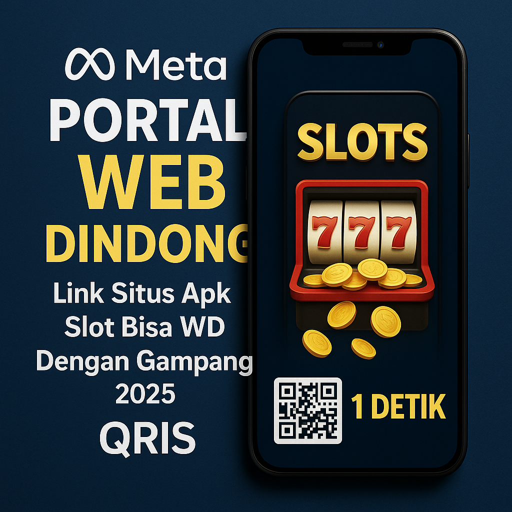 Meta Portal Web Dindong Link Situs Apk Slot Bisa Wd Dengan Gampang 2025 | QRIS 1 Detik